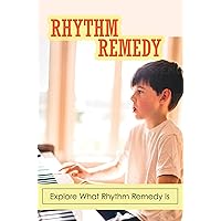 Rhythm Remedy: Explore What Rhythm Remedy Is