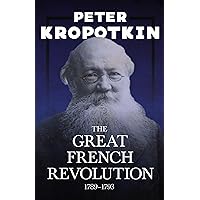 The Great French Revolution - 1789–1793: With an Excerpt from Comrade Kropotkin by Victor Robinson