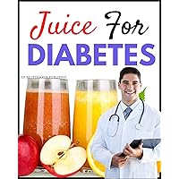 10 Best Healthy Juice Recipe for people with diabetes or Diabetic: Learn how to make 10 best healthy home made Juice recipe for diabetes or Juice recipe for Diabetic people. Low calories, zero sugar 10 Best Healthy Juice Recipe for people with diabetes or Diabetic: Learn how to make 10 best healthy home made Juice recipe for diabetes or Juice recipe for Diabetic people. Low calories, zero sugar Kindle