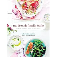 My French Family Table: Recipes for a Life Filled with Food, Love, and Joie de Vivre My French Family Table: Recipes for a Life Filled with Food, Love, and Joie de Vivre Hardcover