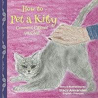How to Pet a Kitty: Comment Câliner un Chat How to Pet a Kitty: Comment Câliner un Chat Hardcover