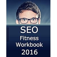 SEO Fitness Workbook, 2016 Edition: The Seven Steps to Search Engine Optimization Success on Google SEO Fitness Workbook, 2016 Edition: The Seven Steps to Search Engine Optimization Success on Google Paperback