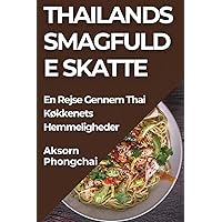 Thailands Smagfulde Skatte: En Rejse Gennem Thai Køkkenets Hemmeligheder (Danish Edition)