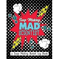 Soap Making Mad Scientist: A Soap Making Batch Log Book - Handmade Soap Maker's Recipe Journal Notebook - Pop Art Explosion Black (SP 8.5