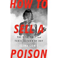How to Sell a Poison: The Rise, Fall, and Toxic Return of DDT How to Sell a Poison: The Rise, Fall, and Toxic Return of DDT Hardcover Kindle Audible Audiobook