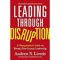 Leading through Disruption: A Changemaker’s Guide to Twenty-First Century Leadership Leading through Disruption: A Changemaker’s Guide to Twenty-First Century Leadership Hardcover Audible Audiobook Kindle Paperback