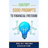 5000 Prompts to Financial Freedom: ChatGPT and the Online Income Revolution