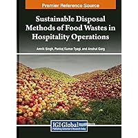 Sustainable Disposal Methods of Food Wastes in Hospitality Operations Sustainable Disposal Methods of Food Wastes in Hospitality Operations Hardcover Paperback