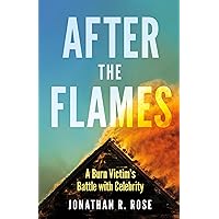 After the Flames: A Burn Victim's Battle With Celebrity After the Flames: A Burn Victim's Battle With Celebrity Paperback Kindle Audible Audiobook Audio CD