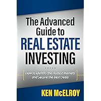 The Advanced Guide to Real Estate Investing: How to Identify the Hottest Markets and Secure the Best Deals (Rich Dad's Advisors (Paperback)) The Advanced Guide to Real Estate Investing: How to Identify the Hottest Markets and Secure the Best Deals (Rich Dad's Advisors (Paperback)) Paperback Kindle