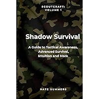 Shadow Survival: A Guide to Tactical Awareness, Camouflage, Evasion, Advanced Survival and More (Scoutcraft volume 1) Shadow Survival: A Guide to Tactical Awareness, Camouflage, Evasion, Advanced Survival and More (Scoutcraft volume 1) Paperback Kindle Audible Audiobook Hardcover