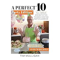 A Perfect 10 Party Edition: Full Menus and Activities to Make Hosting Parties a Breeze A Perfect 10 Party Edition: Full Menus and Activities to Make Hosting Parties a Breeze Paperback Kindle