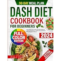 Dash Diet Cookbook for Beginners: Heart-Healthy, Easy-to-Follow Low-Sodium Recipes for Lowering Blood Pressure – Includes Your Comprehensive 90-Day Blueprint for Wellness Dash Diet Cookbook for Beginners: Heart-Healthy, Easy-to-Follow Low-Sodium Recipes for Lowering Blood Pressure – Includes Your Comprehensive 90-Day Blueprint for Wellness Paperback Kindle Hardcover