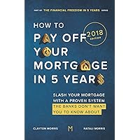 How To Pay Off Your Mortgage In Five Years: Slash your mortgage with a proven system the banks don't want you to know about (2018 Edition) How To Pay Off Your Mortgage In Five Years: Slash your mortgage with a proven system the banks don't want you to know about (2018 Edition) Paperback Audible Audiobook Kindle