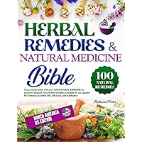 Herbal remedies & Natural medicine bible: The Complete Bible with over 100 Natural Remedies for Common Diseases from Plants Available in your Garden [US Edition], tinctures, antibiotics and infusions Herbal remedies & Natural medicine bible: The Complete Bible with over 100 Natural Remedies for Common Diseases from Plants Available in your Garden [US Edition], tinctures, antibiotics and infusions Kindle Paperback