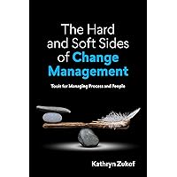 The Hard and Soft Sides of Change Management: Tools for Managing Process and People The Hard and Soft Sides of Change Management: Tools for Managing Process and People Paperback Kindle