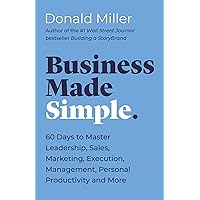 Business Made Simple: 60 Days to Master Leadership, Sales, Marketing, Execution, Management, Personal Productivity and More (Made Simple Series)