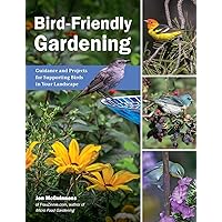 Bird-Friendly Gardening: Guidance and Projects for Supporting Birds in Your Landscape Bird-Friendly Gardening: Guidance and Projects for Supporting Birds in Your Landscape Paperback Kindle