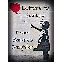 LETTERS TO BANKSY: FROM BANKSY'S DAUGHTER