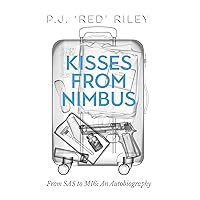 Kisses From Nimbus: From SAS to MI6 An Autobiography Kisses From Nimbus: From SAS to MI6 An Autobiography Kindle Hardcover Paperback