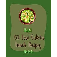 Hello! 150 Low-Calorie Lunch Recipes: Best Low-Calorie Lunch Cookbook Ever For Beginners [Bean Salad Recipes, Diabetic Salad Cookbooks, Vegetarian Sandwich Cookbook, Shrimp Salad Recipe] [Book 1] Hello! 150 Low-Calorie Lunch Recipes: Best Low-Calorie Lunch Cookbook Ever For Beginners [Bean Salad Recipes, Diabetic Salad Cookbooks, Vegetarian Sandwich Cookbook, Shrimp Salad Recipe] [Book 1] Kindle Paperback