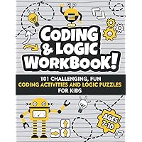 Coding and Logic Workbook!: 101 Challenging Fun Coding Activities and Logic Puzzles For Kids Ages 7-10 Coding and Logic Workbook!: 101 Challenging Fun Coding Activities and Logic Puzzles For Kids Ages 7-10 Paperback