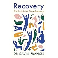Recovery: The Lost Art of Convalescence Recovery: The Lost Art of Convalescence Paperback Audible Audiobook Kindle Hardcover