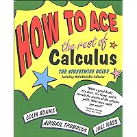 How to Ace the Rest of Calculus: The Streetwise Guide How to Ace the Rest of Calculus: The Streetwise Guide Kindle Paperback