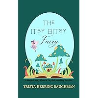 The Itsy-Bitsy Fairy: A magical story about a tiny fairy and big trouble.