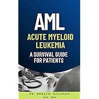 AML (Acute Myeloid Leukemia) : A survival guide for patients AML (Acute Myeloid Leukemia) : A survival guide for patients Kindle Paperback