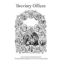 Breviary Offices: From Lauds to Compline Inclusive Translated and Arranged For Use From the Sarum Book Breviary Offices: From Lauds to Compline Inclusive Translated and Arranged For Use From the Sarum Book Paperback Hardcover