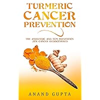 Turmeric Cancer Prevention: The Ayurvedic and TCM Prevention for Cancer Rediscovered Turmeric Cancer Prevention: The Ayurvedic and TCM Prevention for Cancer Rediscovered Paperback