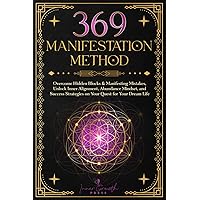 369 Manifestation Method: Overcome Hidden Blocks & Manifesting Mistakes, Unlock Inner Alignment & Abundance Mindset, and Transform Your Life with Clarity and Confidence (Manifesting Miracles)
