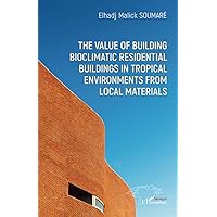 The value of building bioclimatic residential buildings in tropical environments from local materials (French Edition)