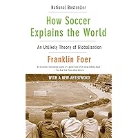How Soccer Explains the World: An Unlikely Theory of Globalization How Soccer Explains the World: An Unlikely Theory of Globalization Paperback Kindle Hardcover Spiral-bound