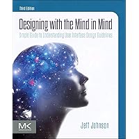 Designing with the Mind in Mind: Simple Guide to Understanding User Interface Design Guidelines Designing with the Mind in Mind: Simple Guide to Understanding User Interface Design Guidelines Paperback Kindle