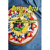 Dessert Pizza Recipes: Sweet Dessert Pizza Recipes That Are A Little Slice Of Heaven: How To Make A Dessert Pizza Book Dessert Pizza Recipes: Sweet Dessert Pizza Recipes That Are A Little Slice Of Heaven: How To Make A Dessert Pizza Book Paperback Kindle