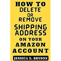 How to Delete or Remove Shipping Address on Your Amazon Account.: Discover with this Step-By-Step Pictorial Guide a Faster Way to Get it Done. (Your Amazon Account Aid) How to Delete or Remove Shipping Address on Your Amazon Account.: Discover with this Step-By-Step Pictorial Guide a Faster Way to Get it Done. (Your Amazon Account Aid) Kindle