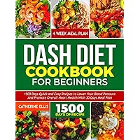 DASH DIET COOKBOOK FOR BEGINNERS: 15OO Days Quick and Easy Recipes to Lower your Blood Pressure and Promote Overall Heart Health with 30 Days Meal Plan DASH DIET COOKBOOK FOR BEGINNERS: 15OO Days Quick and Easy Recipes to Lower your Blood Pressure and Promote Overall Heart Health with 30 Days Meal Plan Kindle Paperback