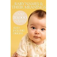 Baby Names And Their Meanings: For Boys And Girls Baby Names And Their Meanings: For Boys And Girls Kindle Paperback