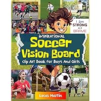 Inspirational Soccer Vision Board clip art book for boys and girls: Boost self-esteem, confidence and unleash creativity. An Inspiring Collection of ... (Inspirational Soccer Books for Kids) Inspirational Soccer Vision Board clip art book for boys and girls: Boost self-esteem, confidence and unleash creativity. An Inspiring Collection of ... (Inspirational Soccer Books for Kids) Paperback