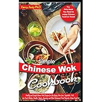 SIMPLE CHINESE WOK COOKBOOK: Healthy and Simple Chinese Wok Recipes for Stir-frying, Dim Sum, Vegetables , Fish, Sea Food, Chicken, Noodles, Meats, Steaming, and Other Restaurant Food Favorites SIMPLE CHINESE WOK COOKBOOK: Healthy and Simple Chinese Wok Recipes for Stir-frying, Dim Sum, Vegetables , Fish, Sea Food, Chicken, Noodles, Meats, Steaming, and Other Restaurant Food Favorites Kindle Hardcover Paperback