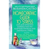 Homeopathic Guide to Stress: Safe and Effective Natural Ways to Alleviate Physical and Emotional Stress Homeopathic Guide to Stress: Safe and Effective Natural Ways to Alleviate Physical and Emotional Stress Paperback Kindle