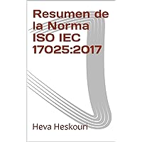 Resumen de la Norma ISO IEC 17025:2017 (Spanish Edition)