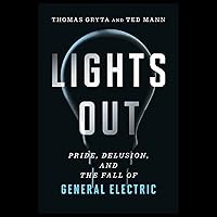 Lights Out: Pride, Delusion, and the Fall of General Electric Lights Out: Pride, Delusion, and the Fall of General Electric Paperback Audible Audiobook Kindle Hardcover Audio CD