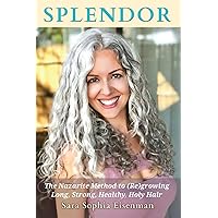 Splendor: The Nazarite Method to Re(growing) Long, Strong, Healthy, Holy Hair Splendor: The Nazarite Method to Re(growing) Long, Strong, Healthy, Holy Hair Paperback Kindle