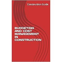 BUDGETING AND COST MANAGEMENT IN CONSTRUCTION (Construction Guide Book 1)