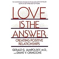 Love Is the Answer: Creating Positive Relationships Love Is the Answer: Creating Positive Relationships Paperback Kindle Hardcover