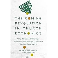 The Coming Revolution in Church Economics: Why Tithes and Offerings Are No Longer Enough, and What You Can Do about It