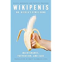 Wikipenis: Dr. Nicola's Penis Book—Maintenance, Prevention, and Care Wikipenis: Dr. Nicola's Penis Book—Maintenance, Prevention, and Care Kindle Paperback
